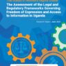 The Assessment of the Legal and Regulatory Frameworks Governing Freedom of Expression and Access to Information in Uganda